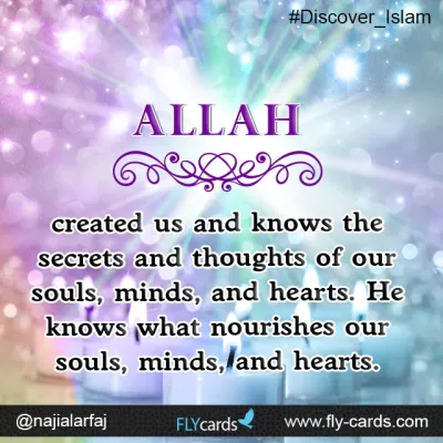allah created us and knows the secrets and thoughts of our souls minds and hearts
