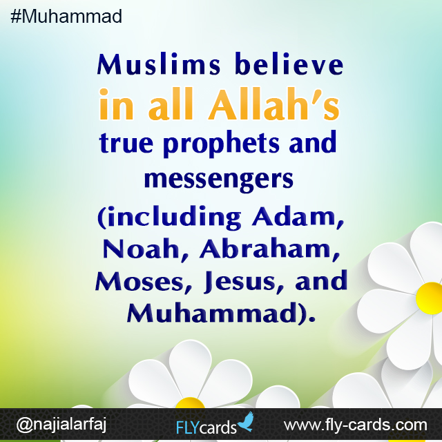 Muslims believe in all Allah's true prophets
